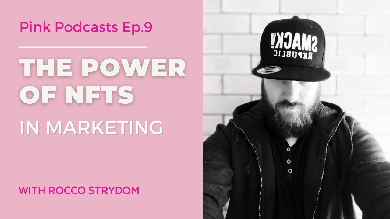 The power of NFTs in marketing – Pink Podcasts Ep.9 – Rocco Strydom